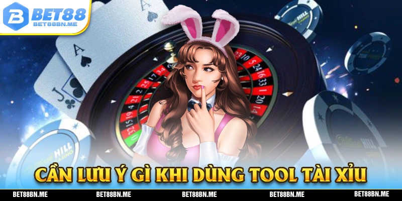 Sử dụng tool tài xỉu cần phải lưu ý những điểm nào ?