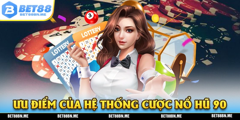 Ưu điểm nổi bật của hệ thống nổ hũ 90